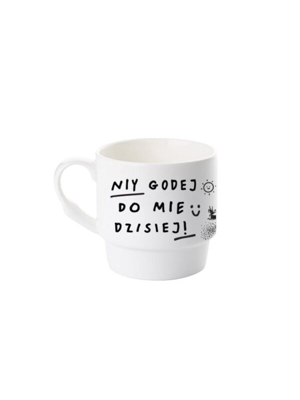 kubek niy godej do mie dzisiej